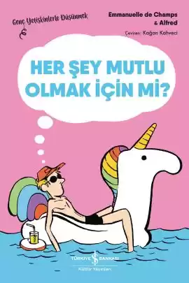 Her Şey Mutlu Olmak İçin Mi? – Genç Yetişkinlerle Düşünmek